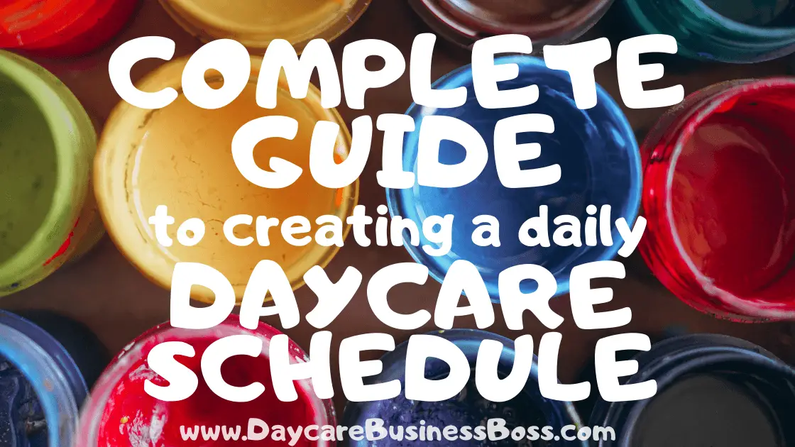 A Complete Guide to Creating a Daily Daycare Schedule - www.DaycareBusinessBoss.com