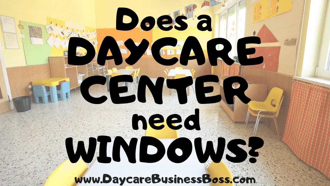 Does a Daycare Center Need Windows? - www.DaycareBusinessBoss.com
