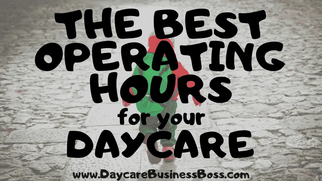 The Best Average Operating Hours for a Daycare - www.DaycareBusinessBoss.com