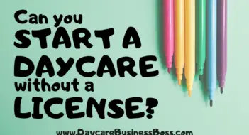 Can You Start A Daycare Without A License?