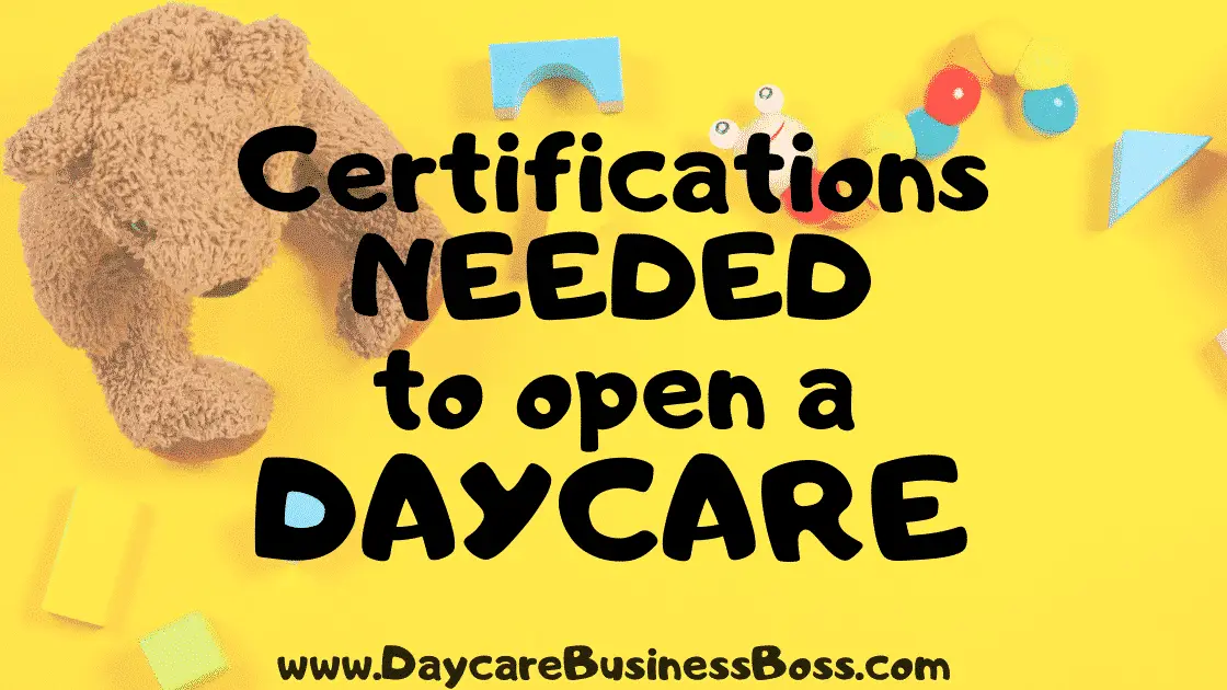 Certifications Needed to Open a Daycare - www.DaycareBusinessBoss.com