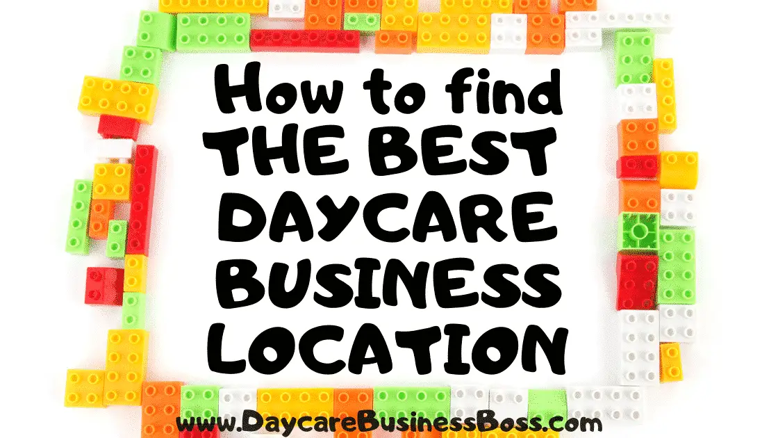 How to Find the Best Day Care Business Location - www.DaycareBusinessBoss.com