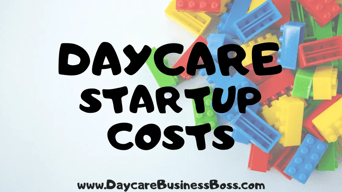 Daycare Startup Costs - www.DaycareBusinessBoss.com