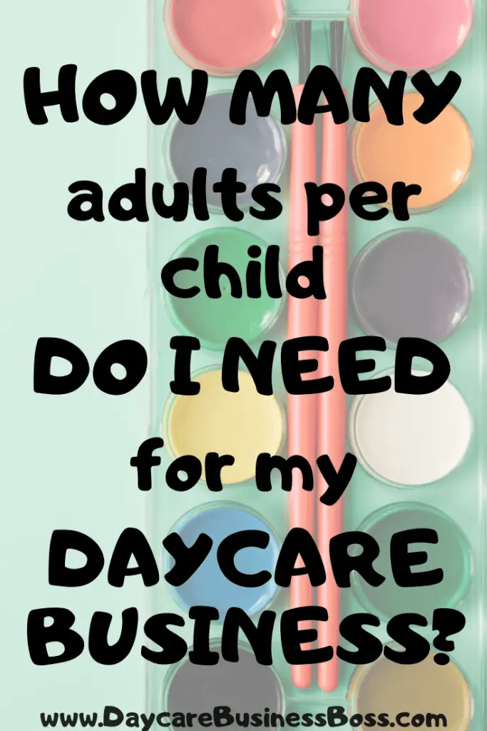 How Many Adults Per Child Do You Need for Your Daycare Business? - www.DaycareBusinessBoss.com