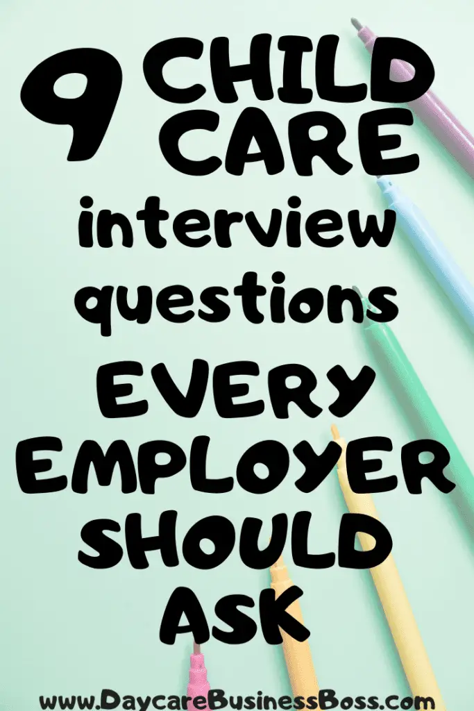 9 Child Care Interview Questions Every Employer Should Ask - www.DaycareBusinessBoss.com