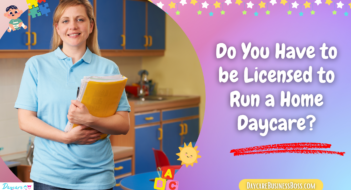 Do You Have to be Licensed to Run a Home Daycare?