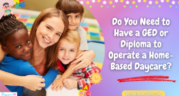 Do You Need to Have a GED or Diploma to Operate a Home-Based Daycare?