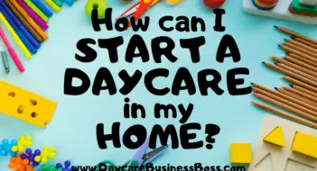 How Can I Start a Daycare In My Home?