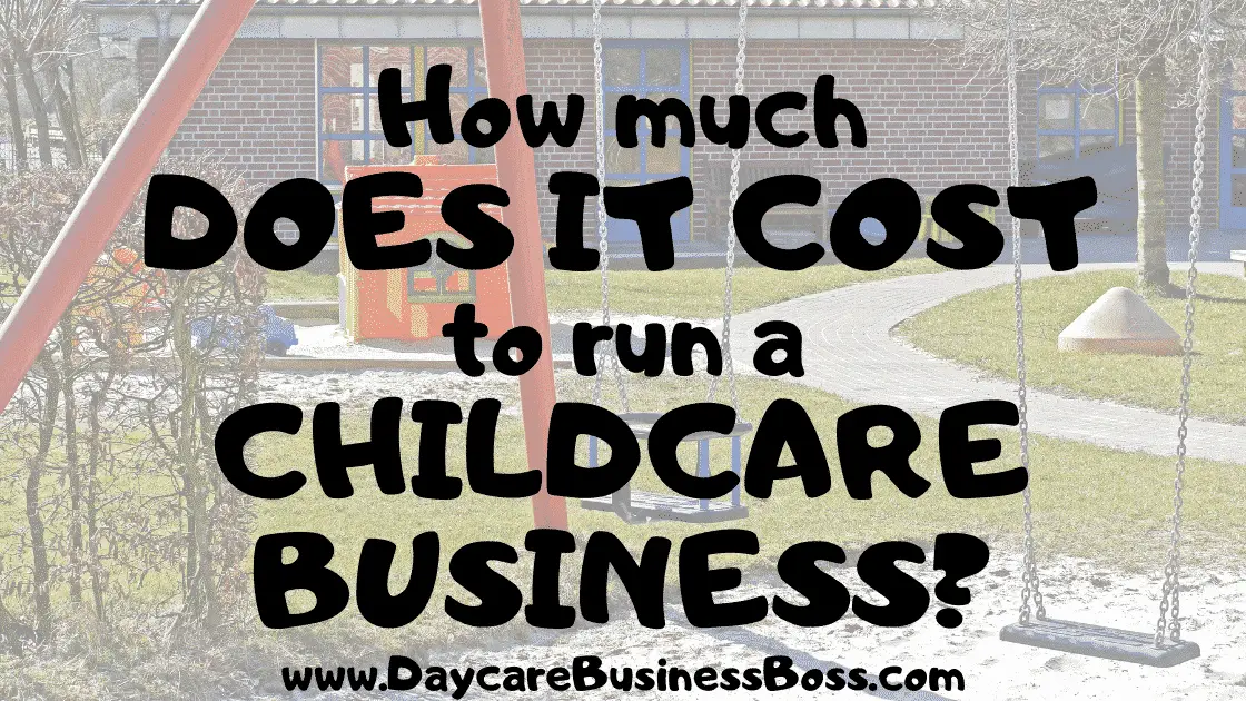 How Much Does it Cost to Run a Childcare Business? - www.DaycareBusinessBoss.com
