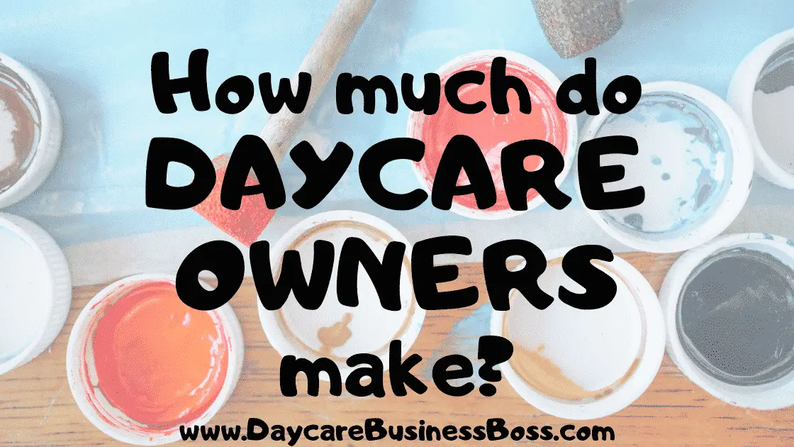 How Much Do Daycare Owners Make Daycare Business Boss