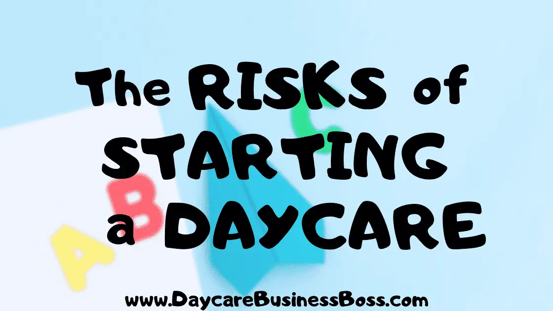 The Risks of Starting a Daycare - www.DaycareBusinessBoss.com