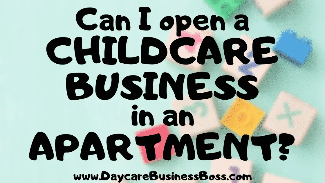 Can I Open a Childcare Business In an Apartment? - www.DaycareBusinessBoss.com