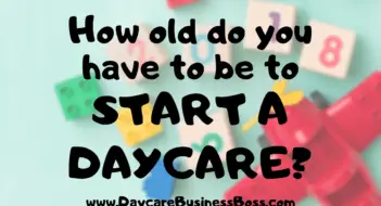 How Old Do You Have to Be to Start a Daycare?