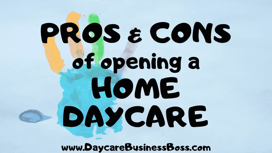 Pros and Cons of Opening a Home Daycare - www.DaycareBusinessBoss.com