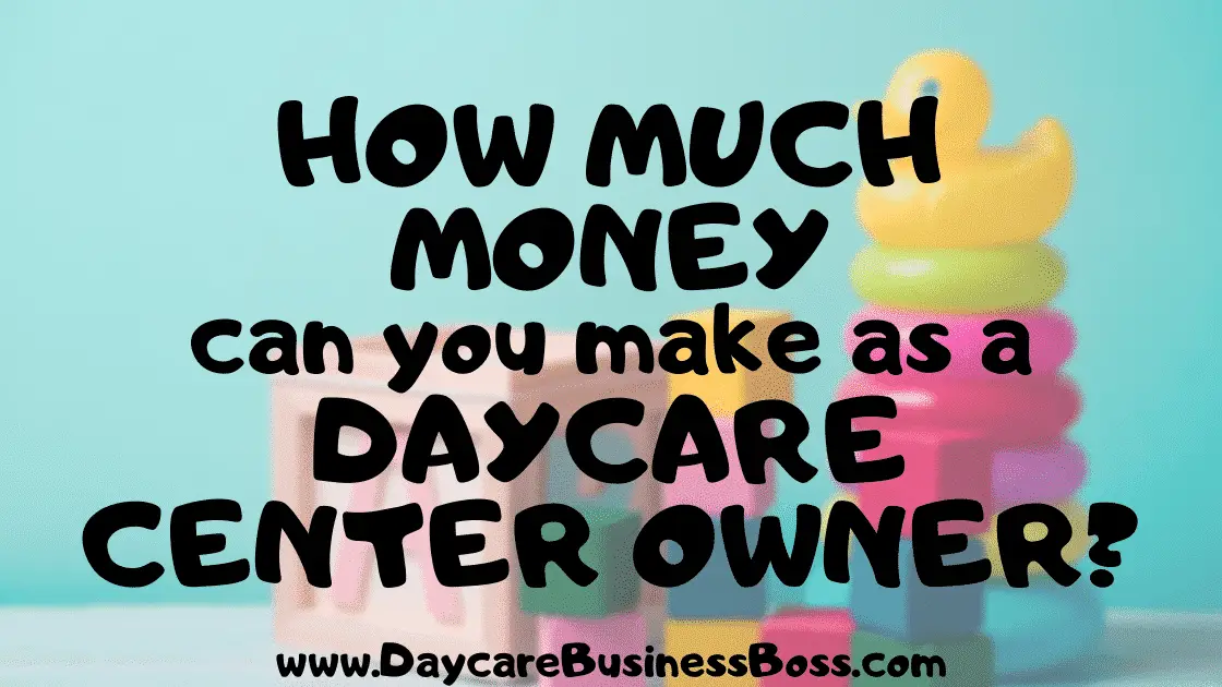 How Much Money Can You Make as a Daycare Center Owner? - www.DaycareBusinessBoss.com