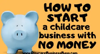 How To Start a Childcare Business with No Money