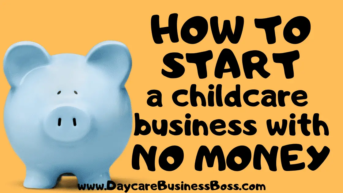 How To Start a Childcare Business with No Money - www.DaycareBusinessBoss.com