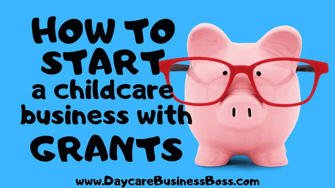 How to Start a Childcare Business with Government Grants - www.DaycareBusinessBoss.com