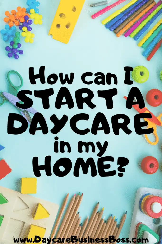 How Can I Start a Daycare In My Home? - www.DaycareBusinessBoss.com