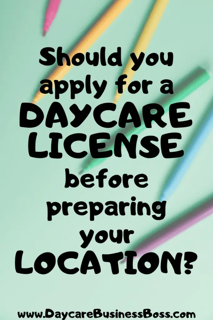 Should You Apply for a Daycare License Before Preparing Your Location? - www.DaycareBusinessBoss.com