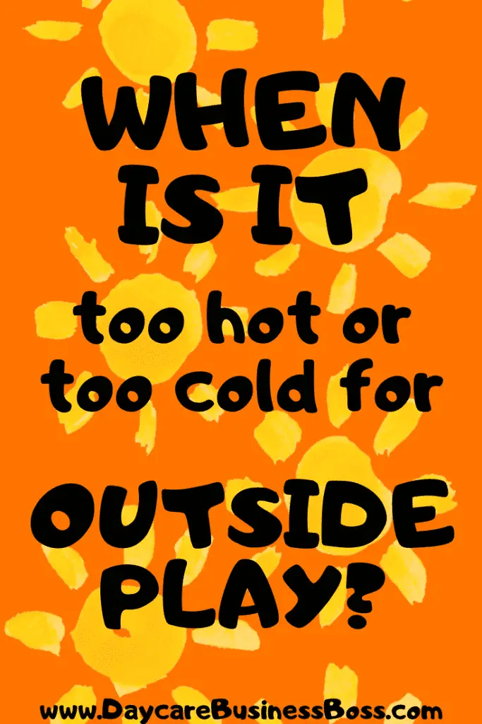 When is it Too Hot or Too Cold for Outside Play? - www.DaycareBusinessBoss.com