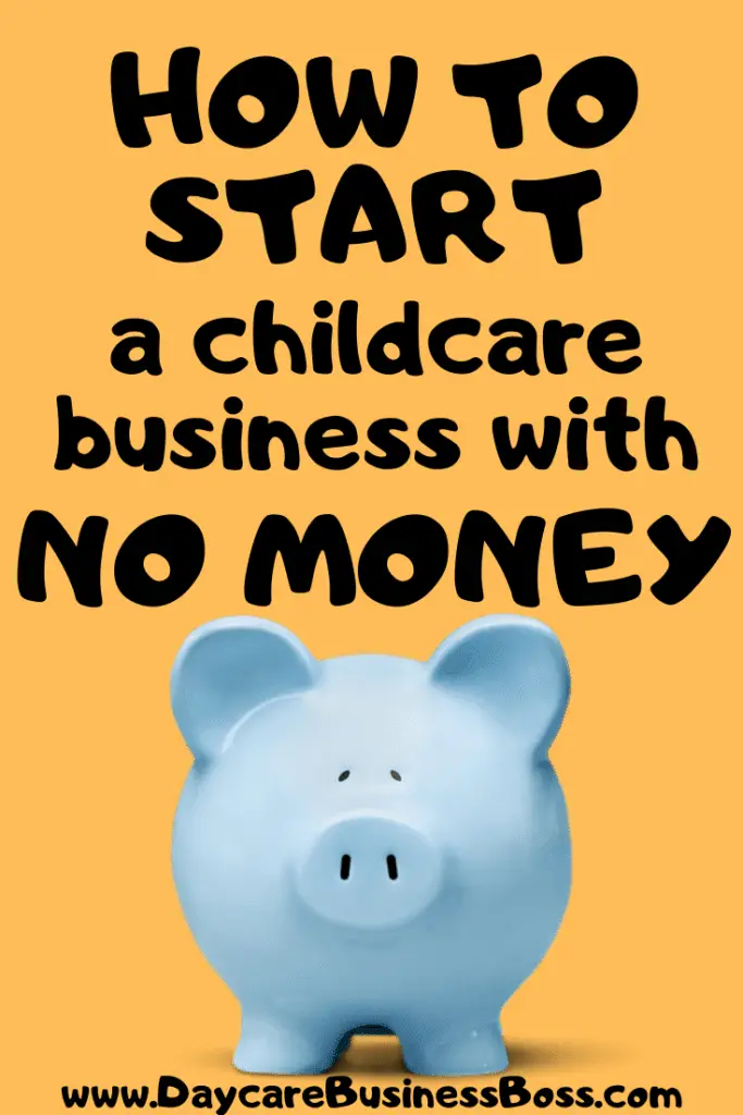 How To Start a Childcare Business with No Money - www.DaycareBusinessBoss.com