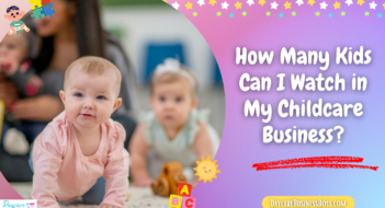 How Many Kids Can I Watch in My Childcare Business?