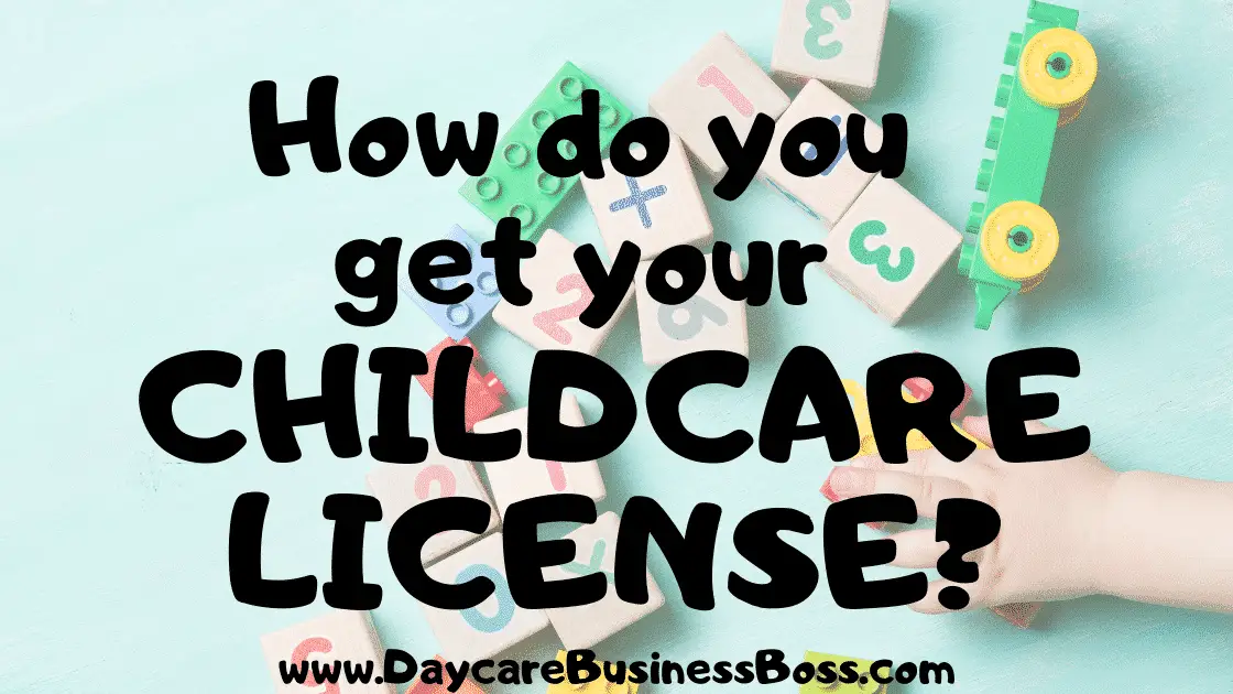 How Do You Get Your Childcare License? - www.DaycareBusinessBoss.com