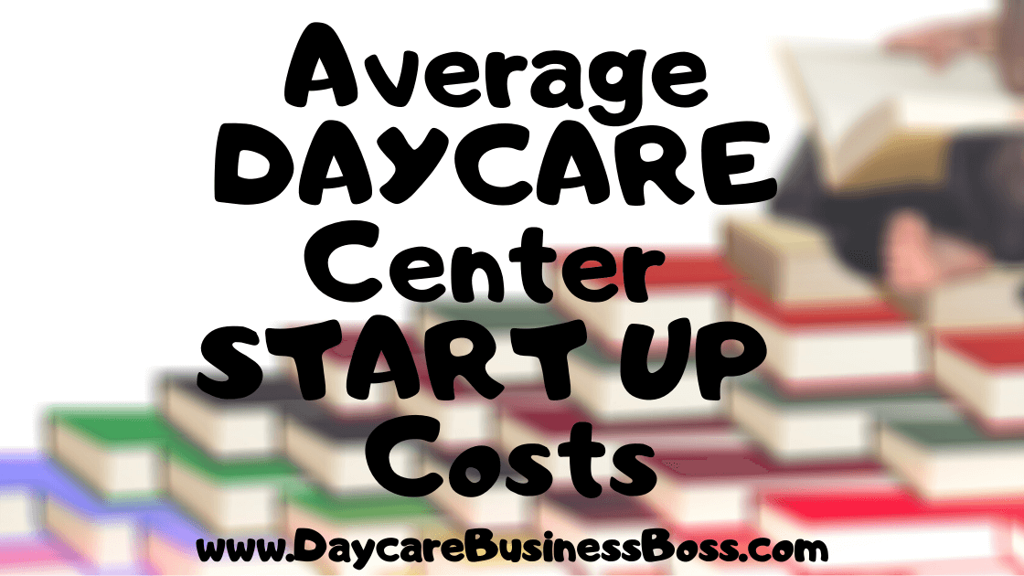 Average Daycare Center Start up Costs