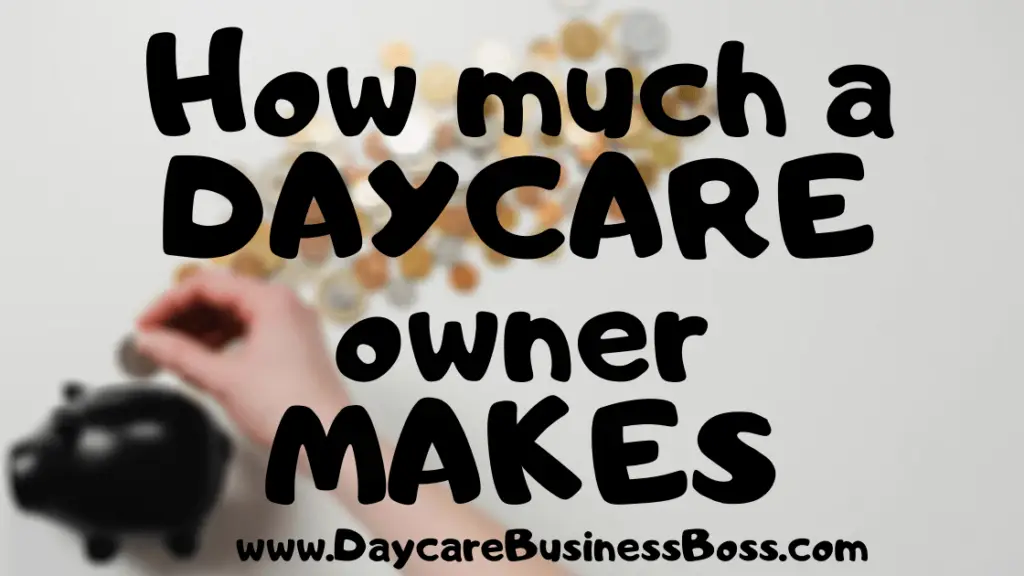 How much a Daycare owner makes - Daycare Business Boss