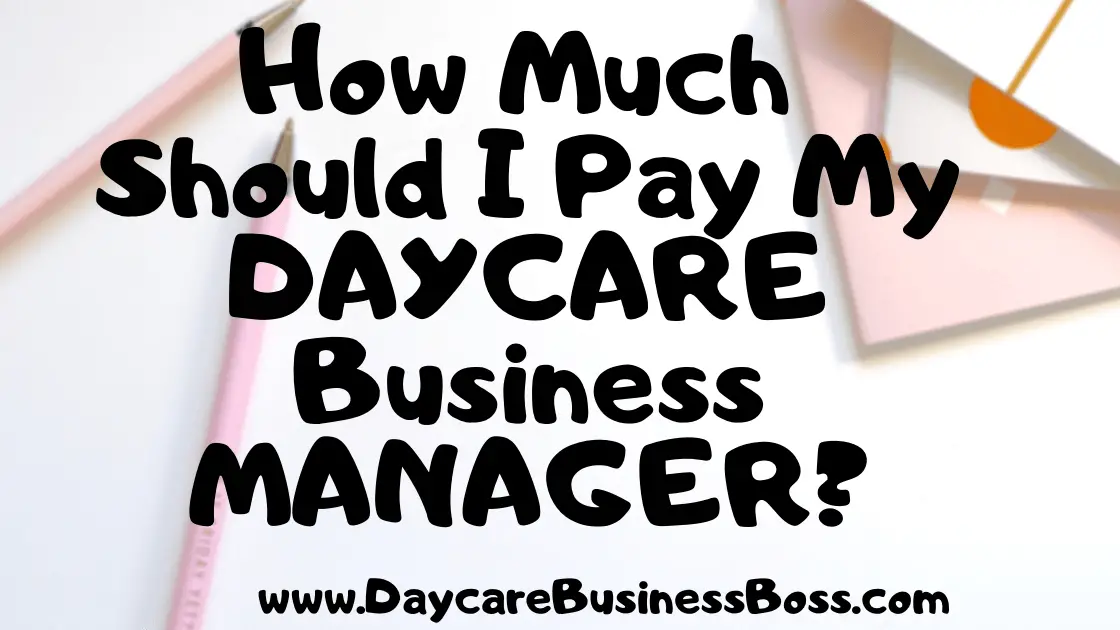 How Much Should I Pay My Daycare Business Manager