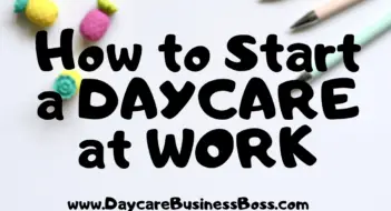 How to Start a Daycare at Work