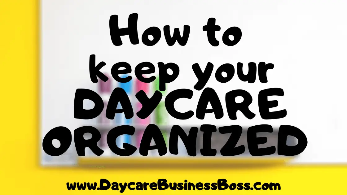 How to keep your Daycare organized