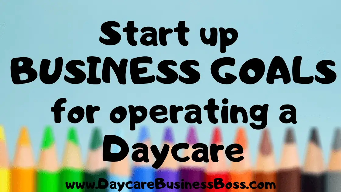Startup BUSINESS GOALS for Operating a Daycare