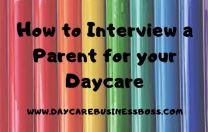 How to Interview a Parent For Your Daycare