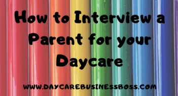 How to Interview a Parent For Your Daycare