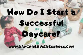 How Do I Start a Successful Daycare?