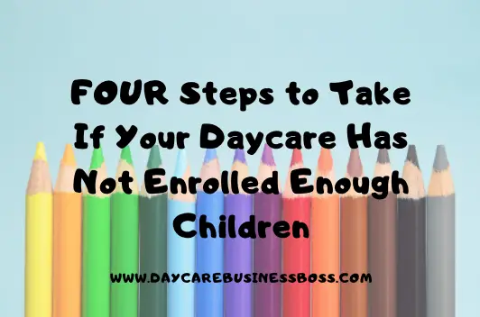 4 Steps to Take If Your Daycare Has Not Enrolled Enough Children