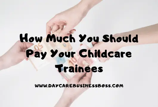How Much You Should Pay Your Childcare Trainees