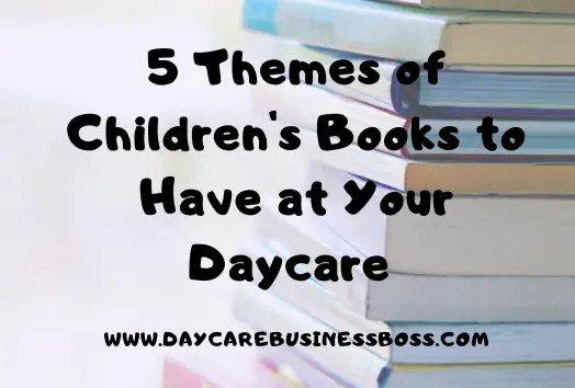 5 Themes of Children's Books to Have at Your Daycare (Plus 40 Suggested Book Titles)