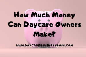 How Much Money Can Daycare Owners Make?