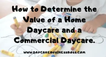 How to Determine the Value of a Home Daycare and a Commercial Daycare.