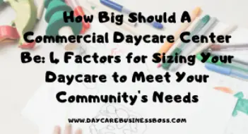 How Big Should A Commercial Daycare Center Be: 4 Factors for Sizing Your Daycare to Meet Your Community’s Needs