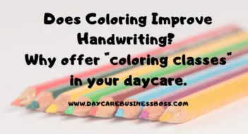 Does Coloring Improve Handwriting? Why offer “coloring classes” in your daycare.