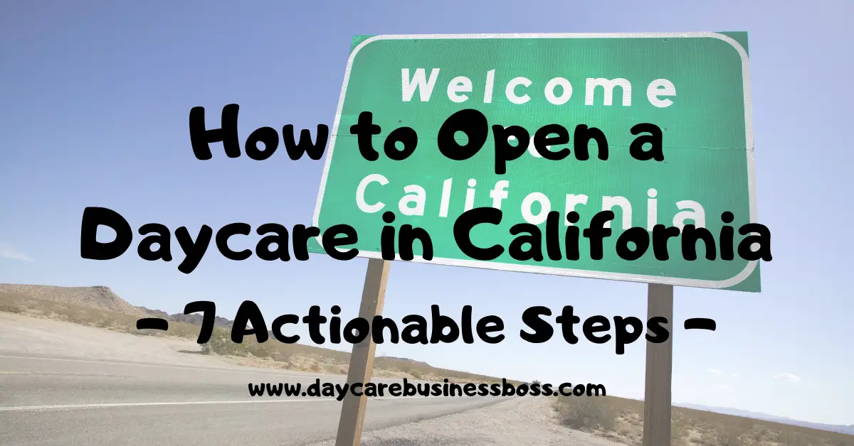 How To Open A Daycare In California (7 Actionable Steps)