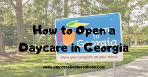 How to Open a Daycare in Georgia (Permit Requirements Included)