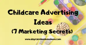 Childcare Advertising Ideas (7 Marketing Secrets)