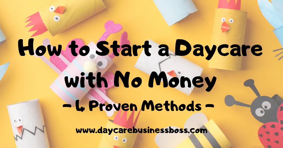 How to Start a Daycare with No Money (4 Proven Methods) 
