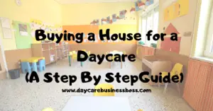 Buying A House for A Daycare (A Step By Step Action Plan) 