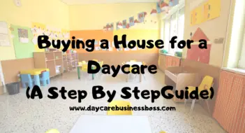 Buying A House for A Daycare (A Step By Step Action Plan) 